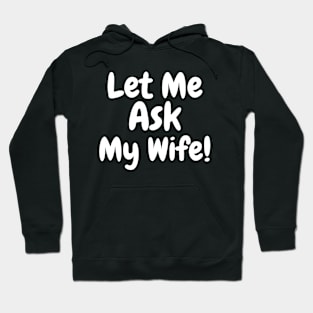 Let Me Ask My Wife Hoodie